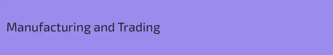 Manufacturing and Trading